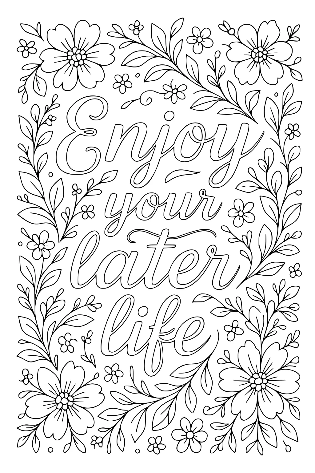 Hand-lettered phrase 'Enjoy your later life' framed by flowers, leaves, and vines in a decorative border.