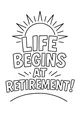 Free Retirement Quote Coloring Page - Life Begins at Retirement Sunrise (Printable PDF)