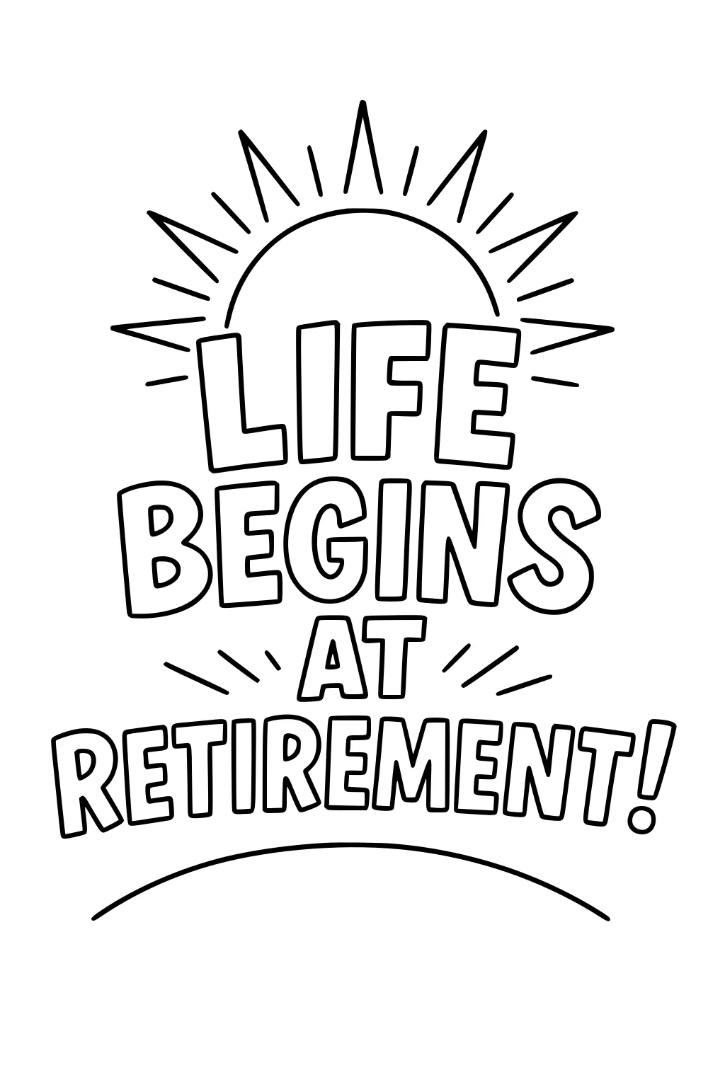 Bold quote 'Life Begins at Retirement!' with a rising sun and rays above, small spark lines around 'AT', and a curved underline.