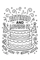 Free Retirement Party Cake Coloring Page - Retired And Loving It Celebration (Printable PDF)