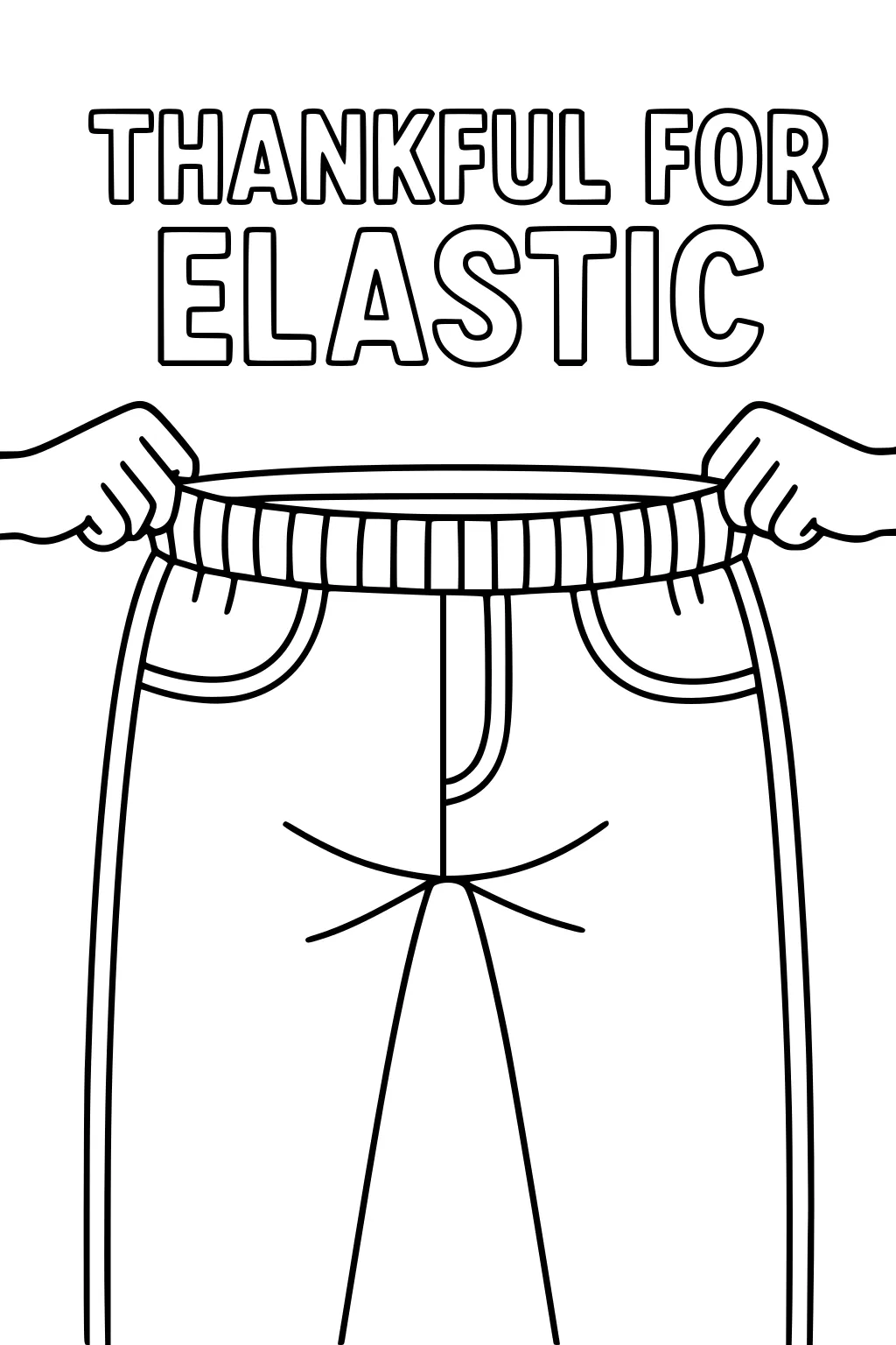 Hands stretch a ribbed waistband on pants under the words Thankful for Elastic; pockets and seams in simple black outlines.